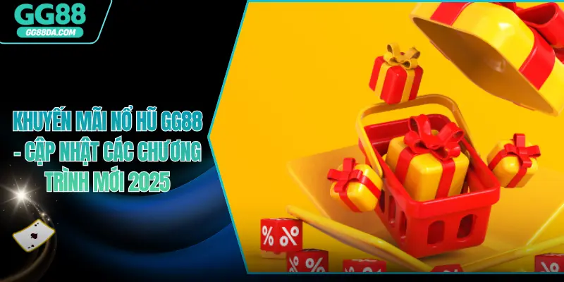 Khuyến Mãi Nổ Hũ GG88 – Cập Nhật Các Chương Trình Mới 2025