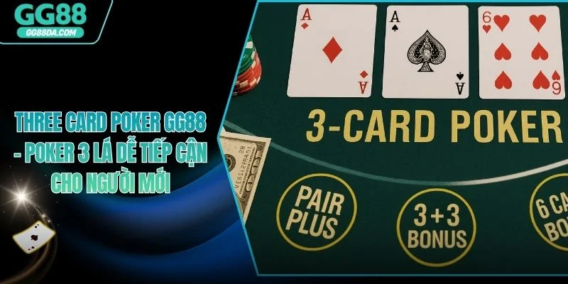 Three Card Poker GG88 - Poker 3 Lá Dễ Tiếp Cận Cho Người Mới